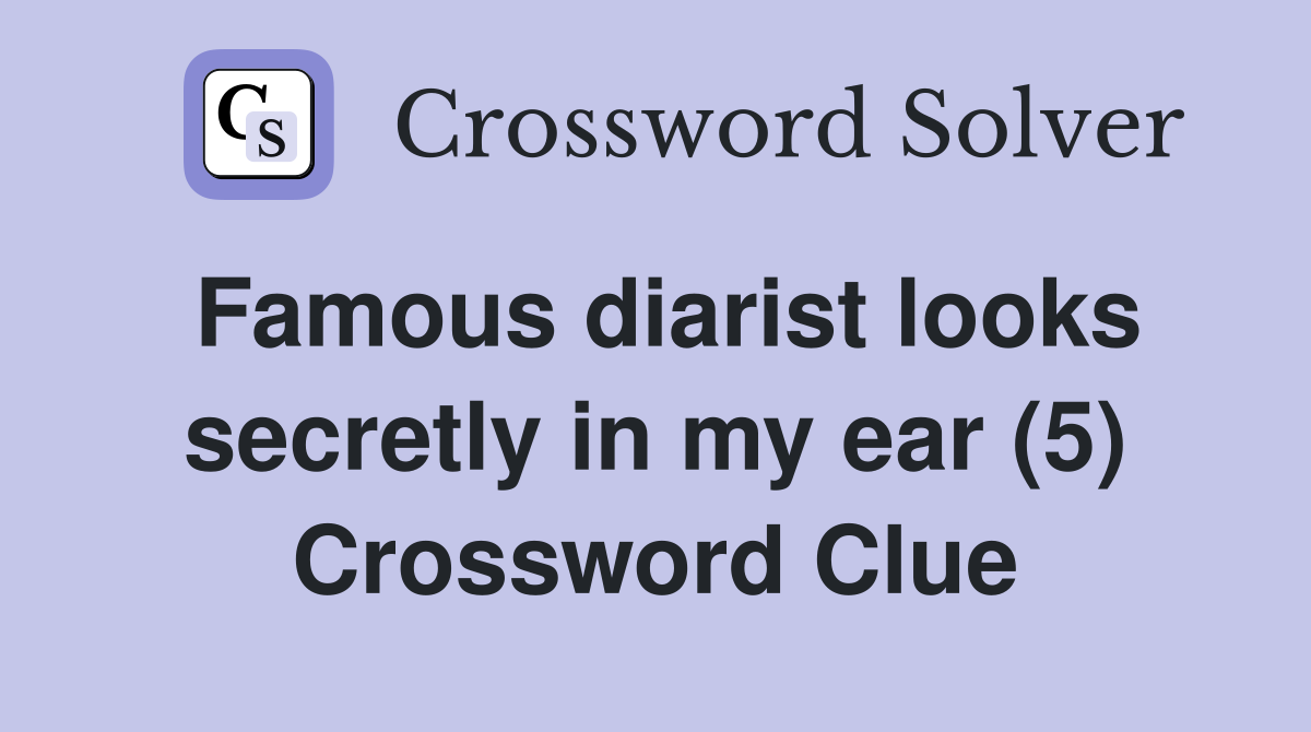 Famous diarist looks secretly in my ear (5) Crossword Clue