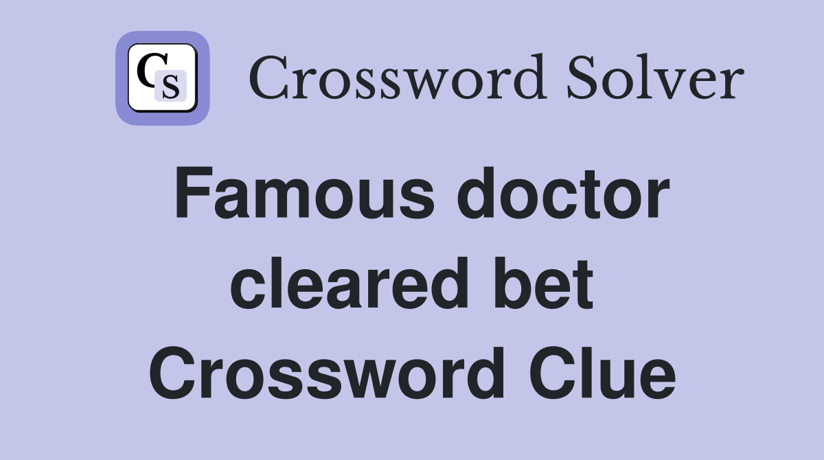 Famous doctor cleared bet Crossword Clue
