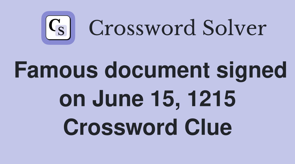 Famous document signed on June 15, 1215 Crossword Clue