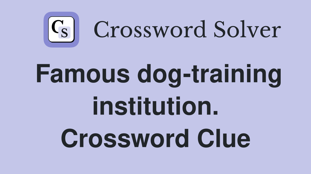 Famous dog-training institution. Crossword Clue