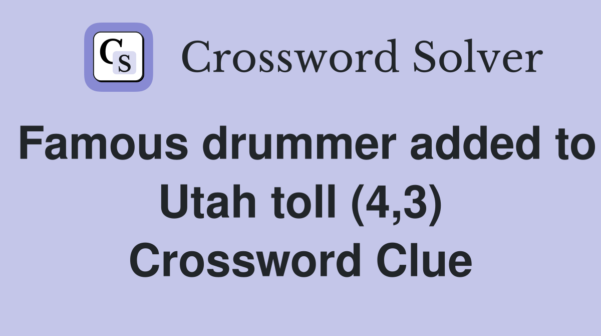 Famous drummer added to Utah toll (4,3) Crossword Clue