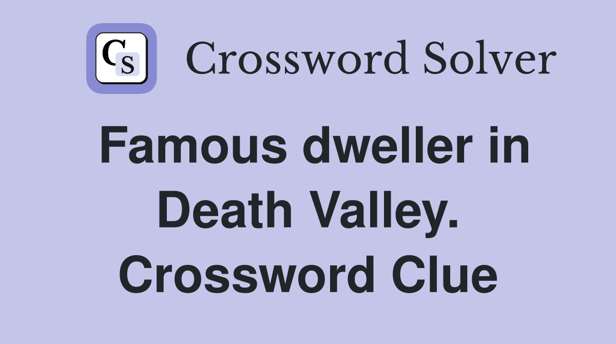 Famous dweller in Death Valley Crossword Clue Answers Crossword Solver