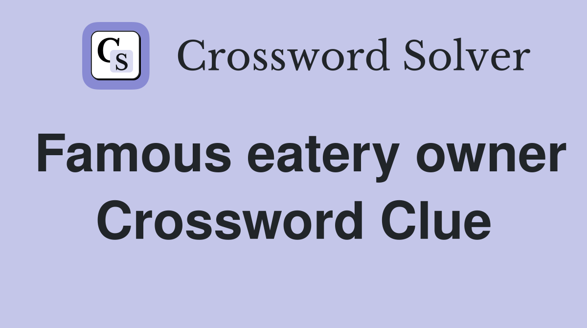 Famous eatery owner Crossword Clue