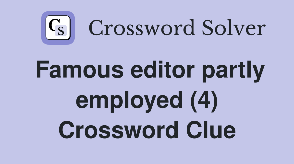 Famous editor partly employed (4) Crossword Clue