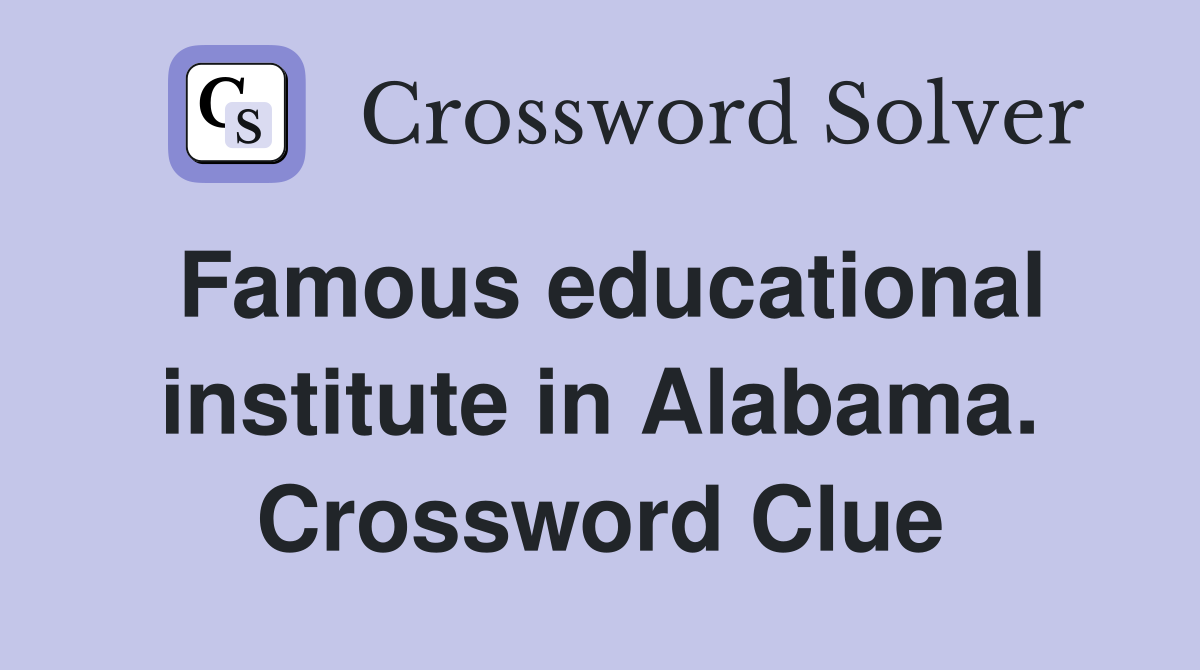 Famous educational institute in Alabama. Crossword Clue