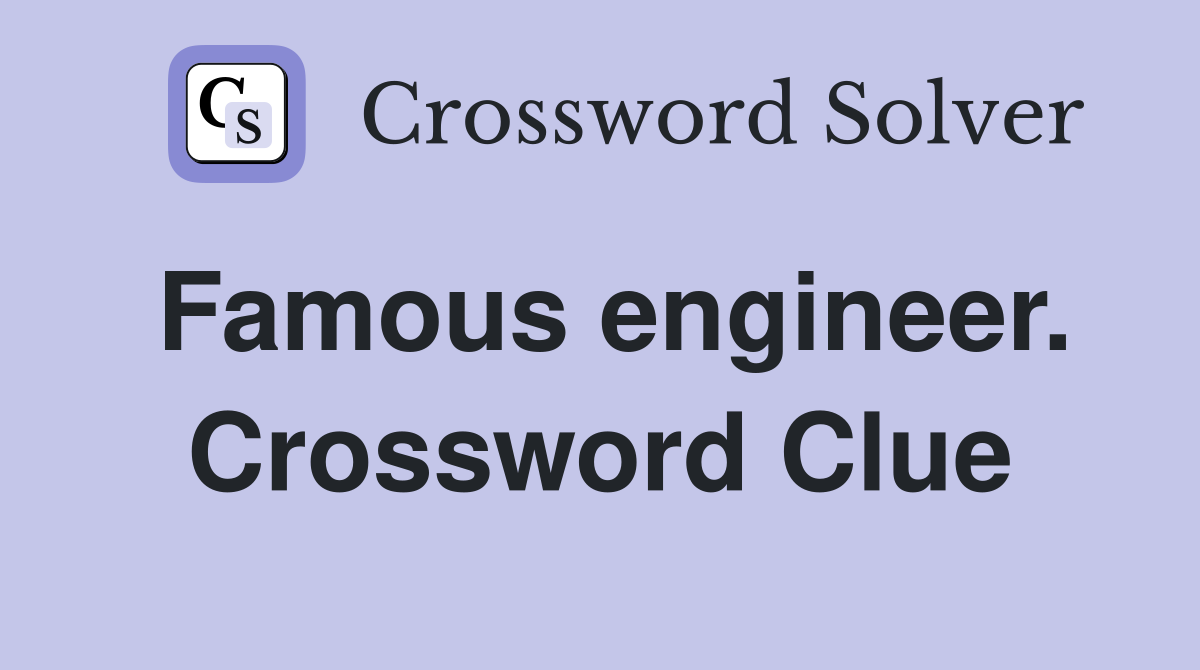 Famous engineer. Crossword Clue