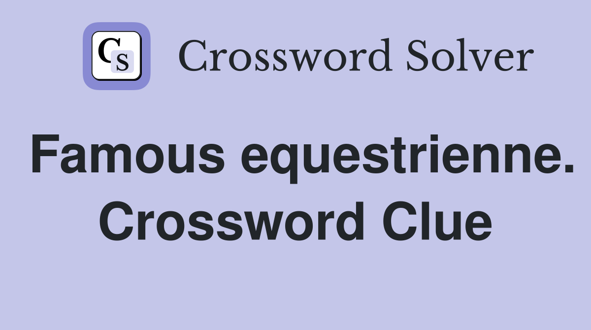 Famous equestrienne. Crossword Clue