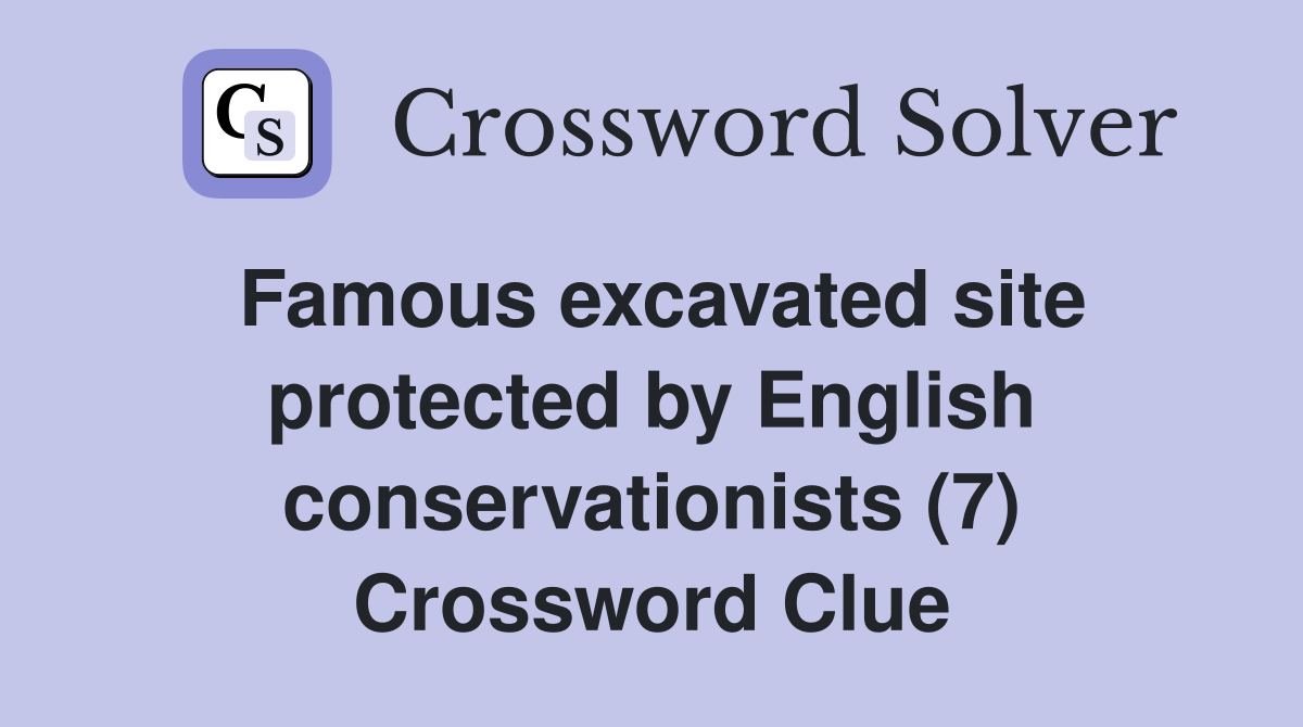 Famous excavated site protected by English conservationists (7) Crossword Clue