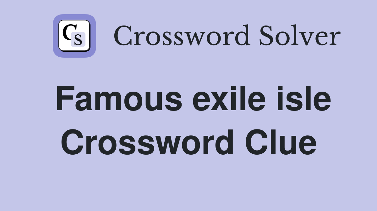 Famous exile isle Crossword Clue