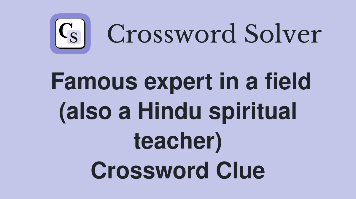 Famous expert in a field (also a Hindu spiritual teacher) Crossword Clue