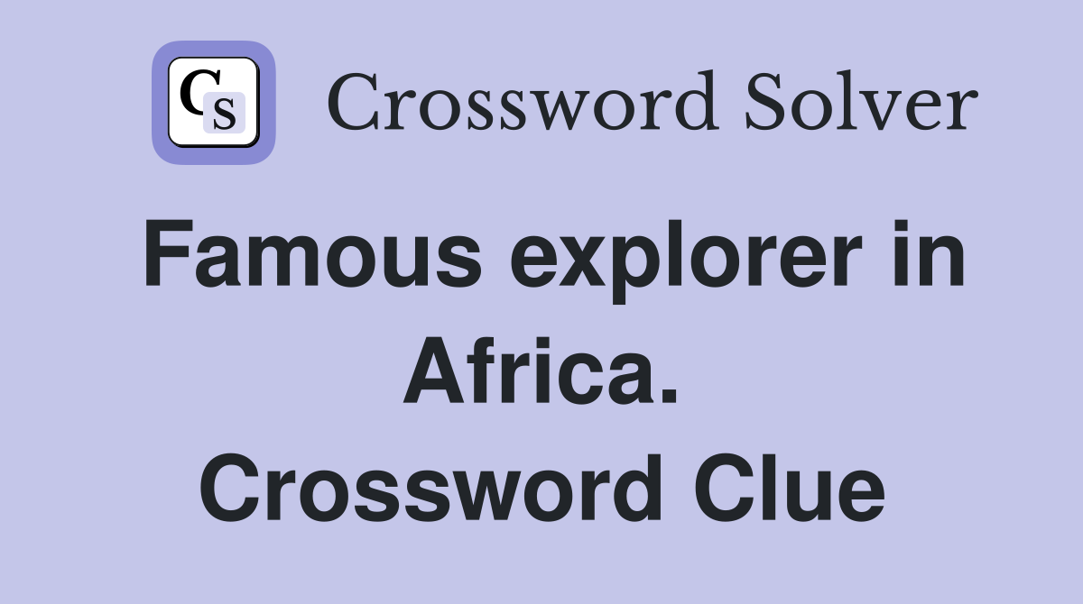 Famous explorer in Africa. Crossword Clue