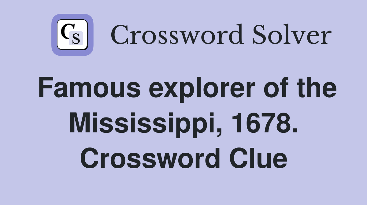 Famous explorer of the Mississippi, 1678. Crossword Clue