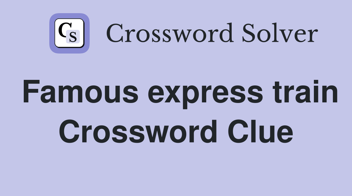 Famous express train Crossword Clue