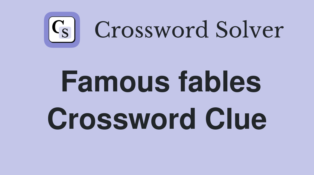 Famous fables Crossword Clue