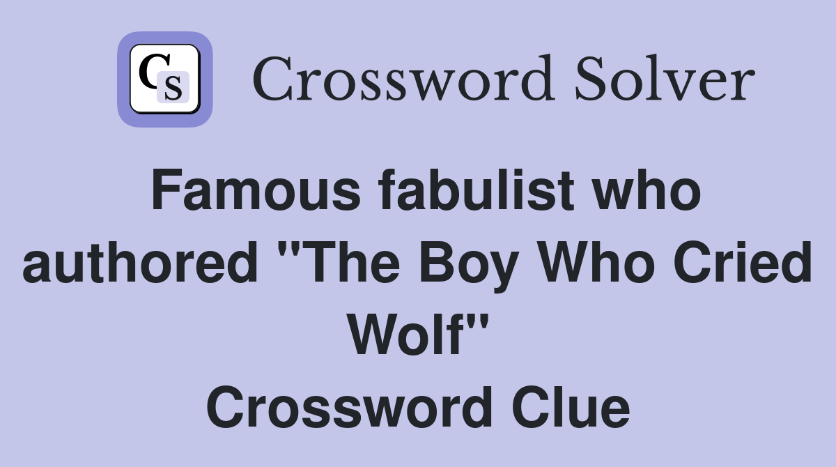 Famous fabulist who authored "The Boy Who Cried Wolf" Crossword Clue