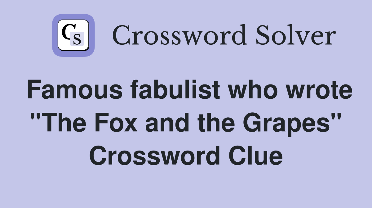 Famous fabulist who wrote "The Fox and the Grapes" Crossword Clue