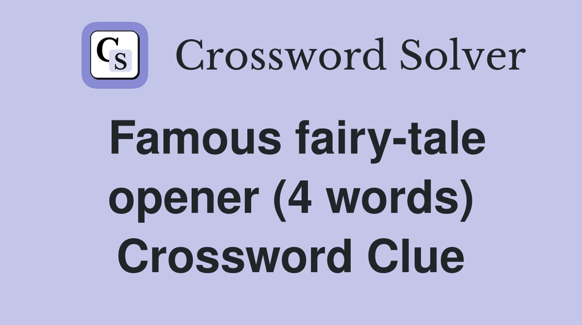 Famous fairy-tale opener (4 words) Crossword Clue