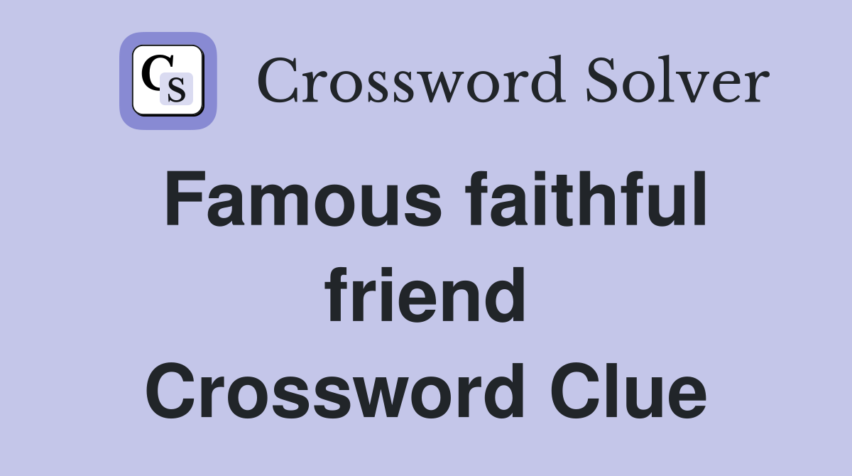 Famous faithful friend Crossword Clue