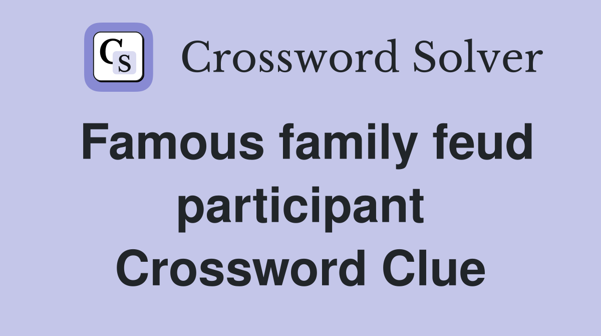 Famous family feud participant Crossword Clue