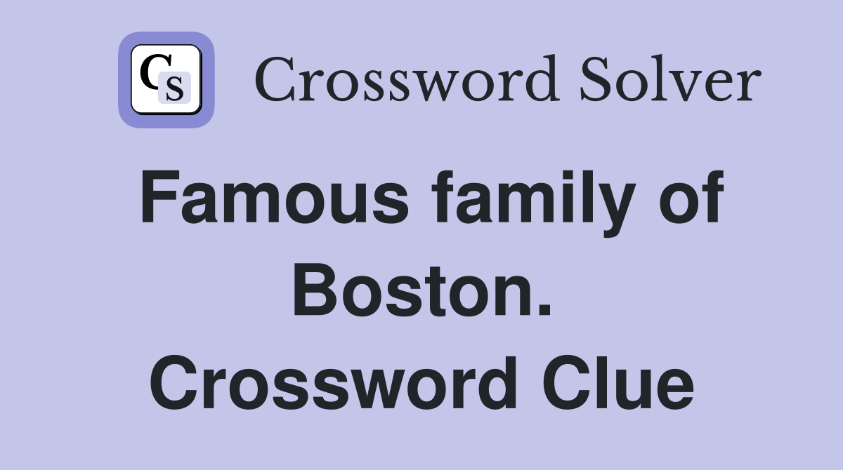 Famous family of Boston. Crossword Clue