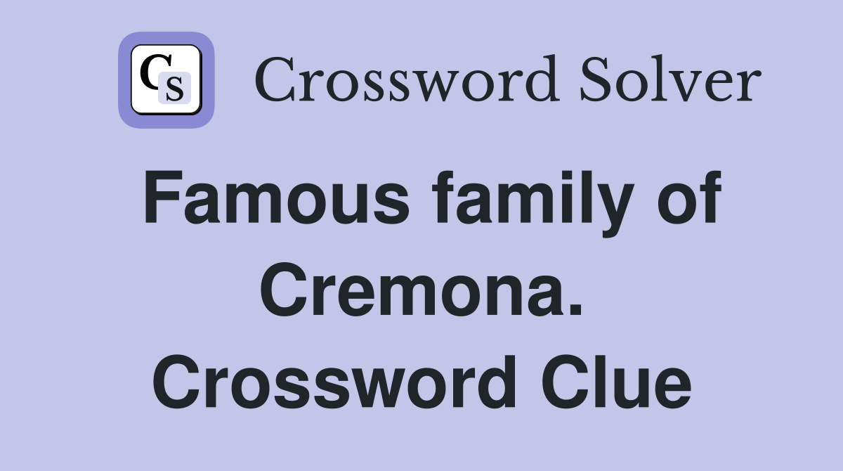 Famous family of Cremona. Crossword Clue