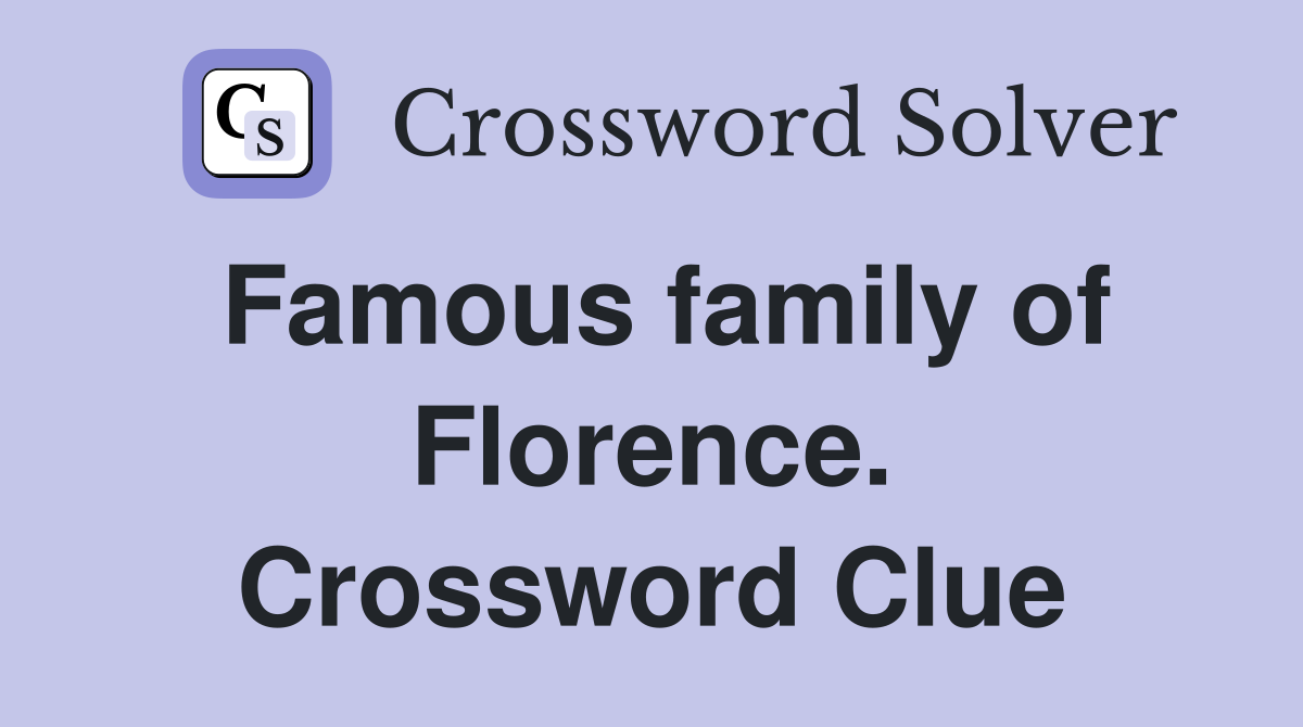 Famous family of Florence. Crossword Clue