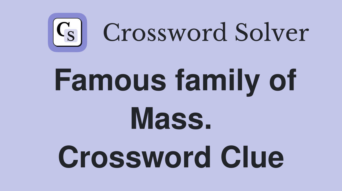 Famous family of Mass. Crossword Clue