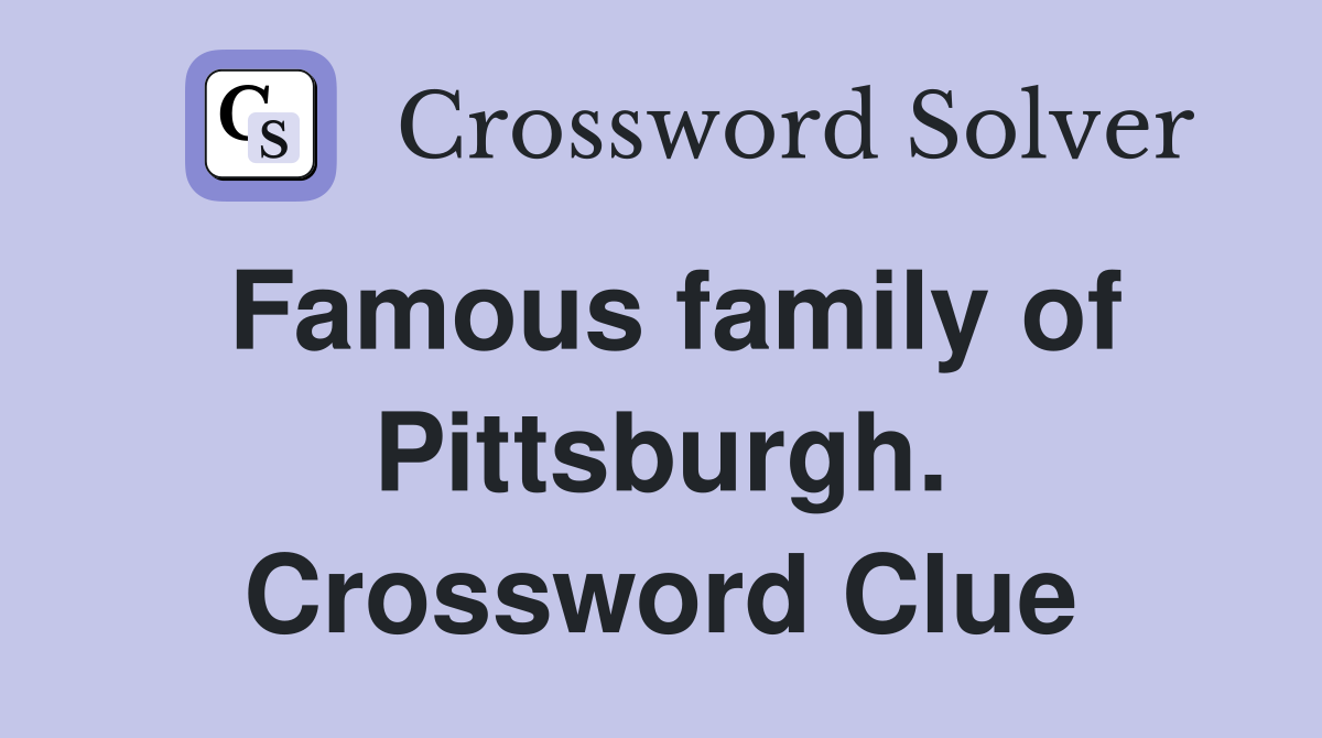 Famous family of Pittsburgh. Crossword Clue