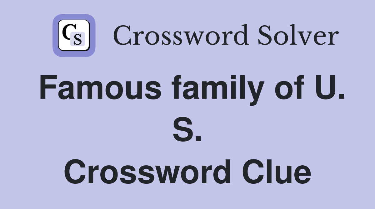 Famous family of U. S. Crossword Clue