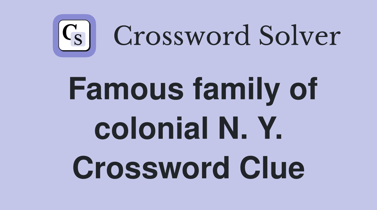 Famous family of colonial N. Y. Crossword Clue