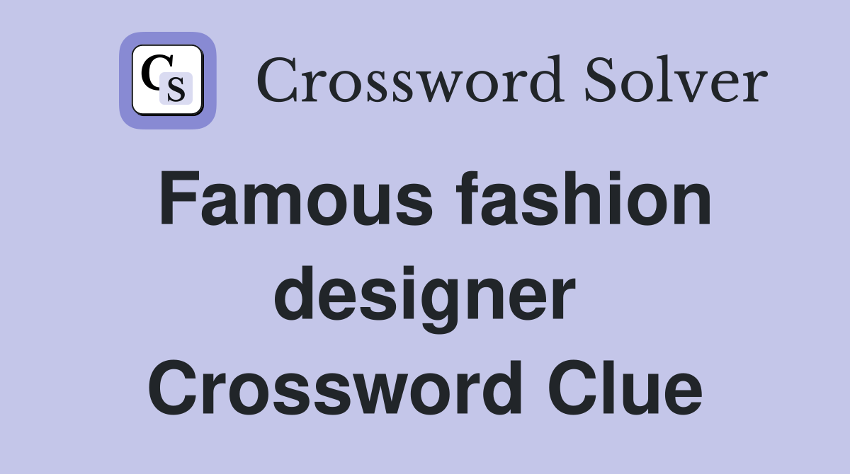 Famous fashion designer Crossword Clue