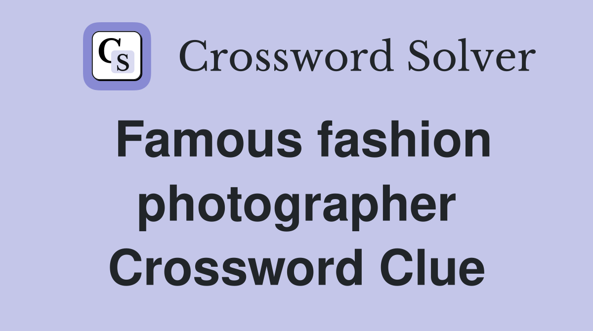 Famous fashion photographer Crossword Clue