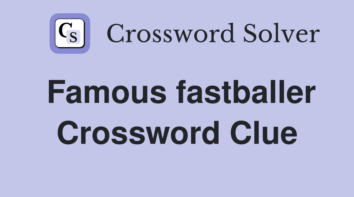 Famous fastballer Crossword Clue