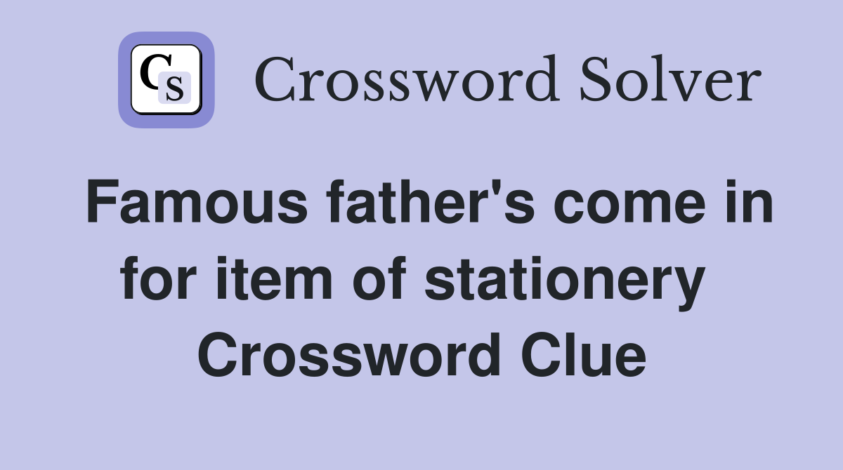 Famous father's come in for item of stationery  Crossword Clue