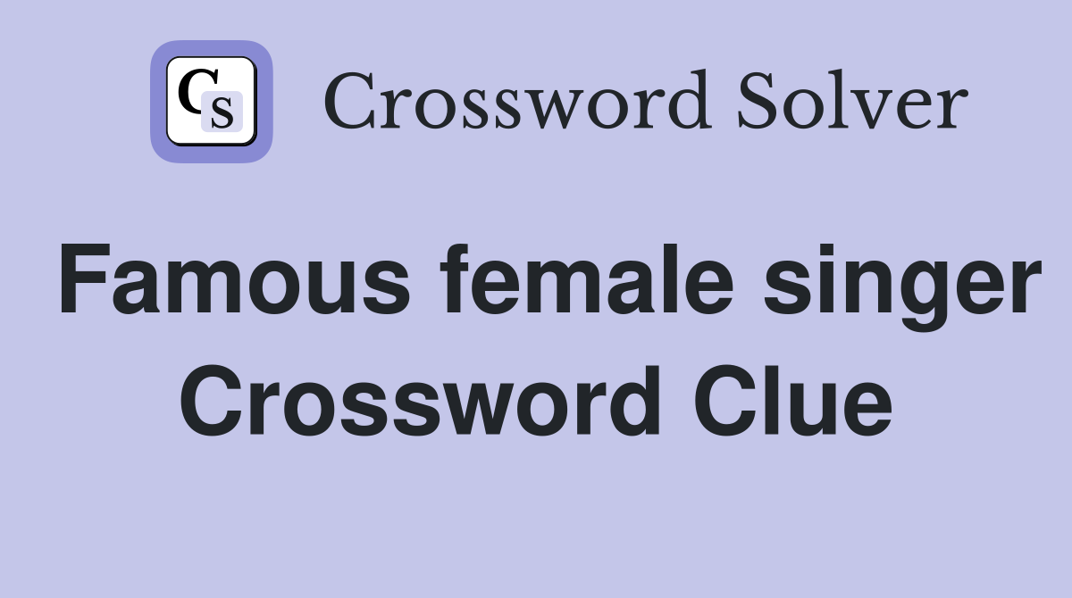 Famous female singer Crossword Clue