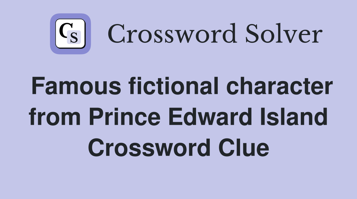 Famous fictional character from Prince Edward Island Crossword Clue