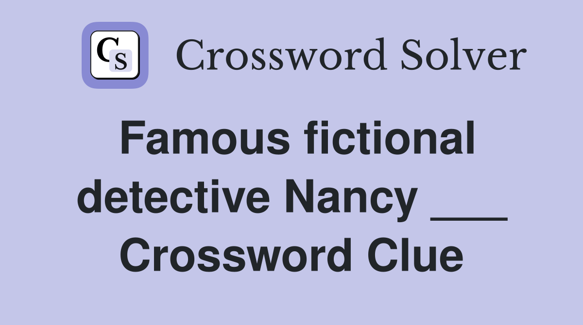 Famous fictional detective Nancy ___ Crossword Clue