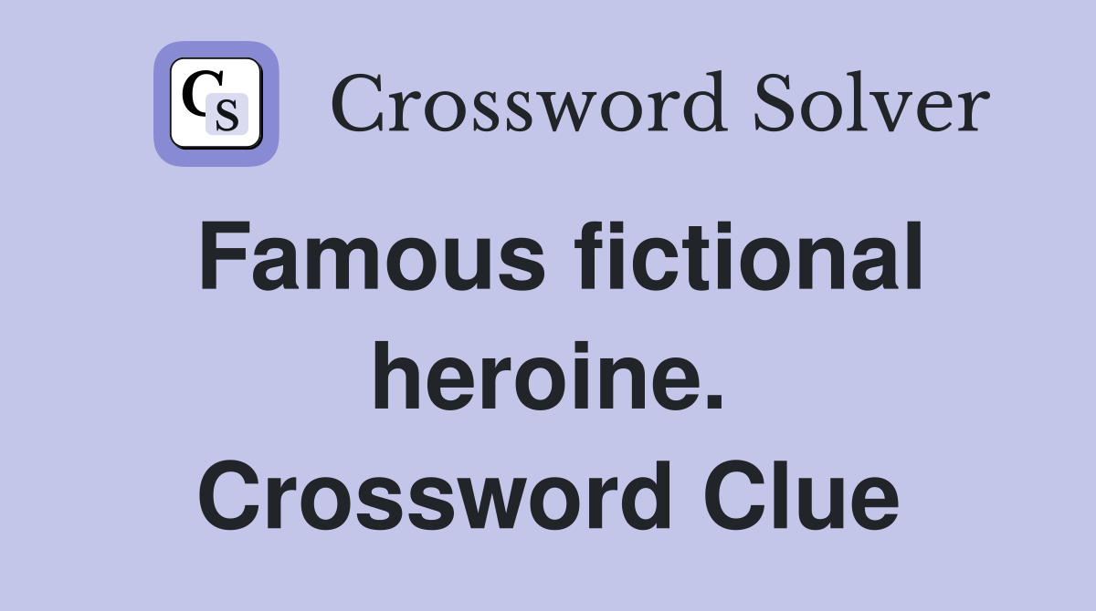 Famous fictional heroine. Crossword Clue