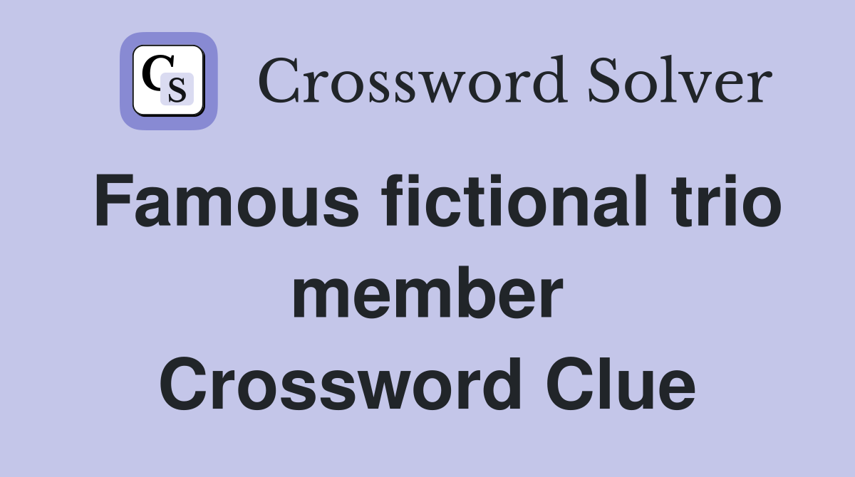 Famous fictional trio member Crossword Clue