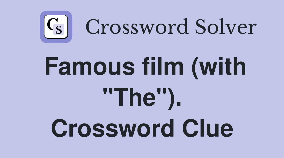 Famous film (with "The"). Crossword Clue
