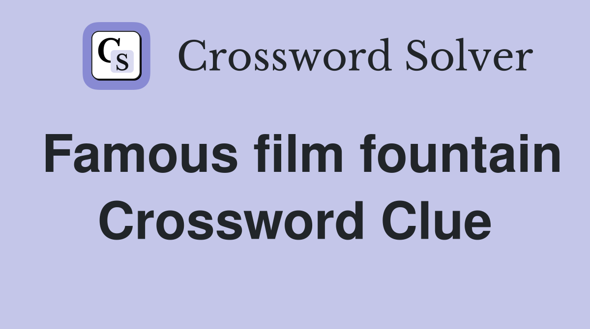 Famous film fountain Crossword Clue