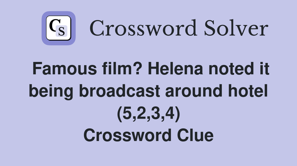 Famous film? Helena noted it being broadcast around hotel (5,2,3,4) Crossword Clue