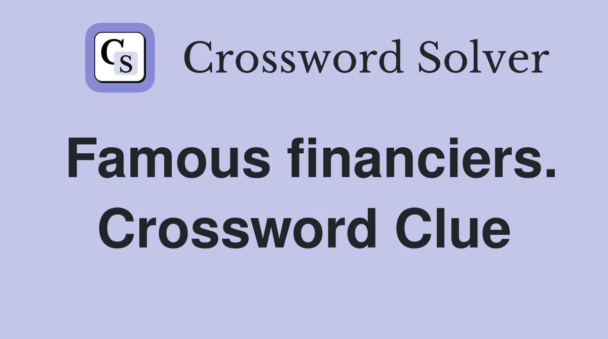 Famous financiers. Crossword Clue