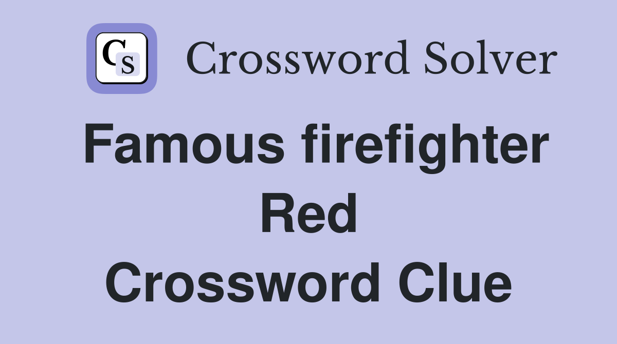 Famous firefighter Red Crossword Clue