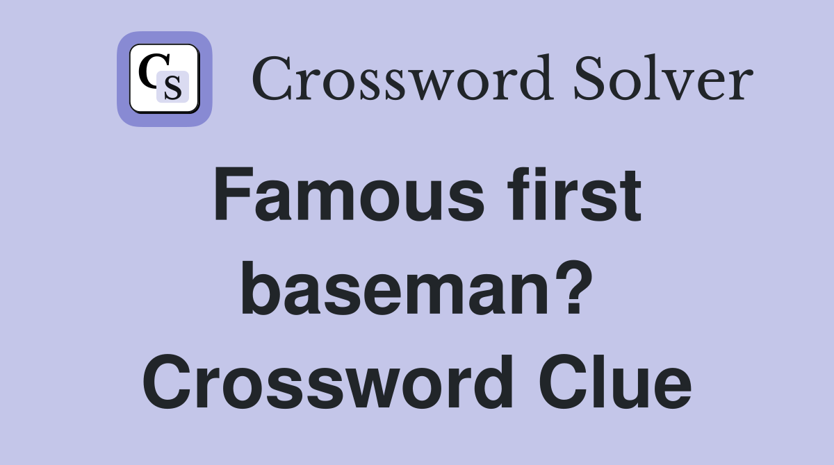 Famous first baseman? Crossword Clue