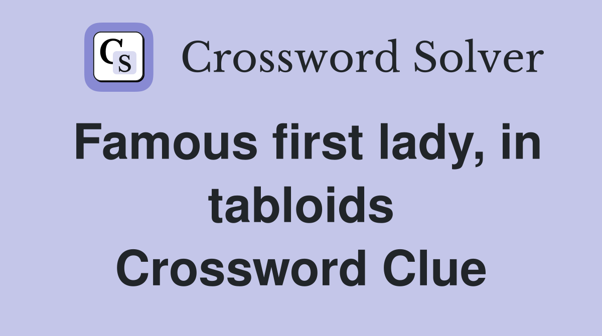 Famous first lady, in tabloids Crossword Clue