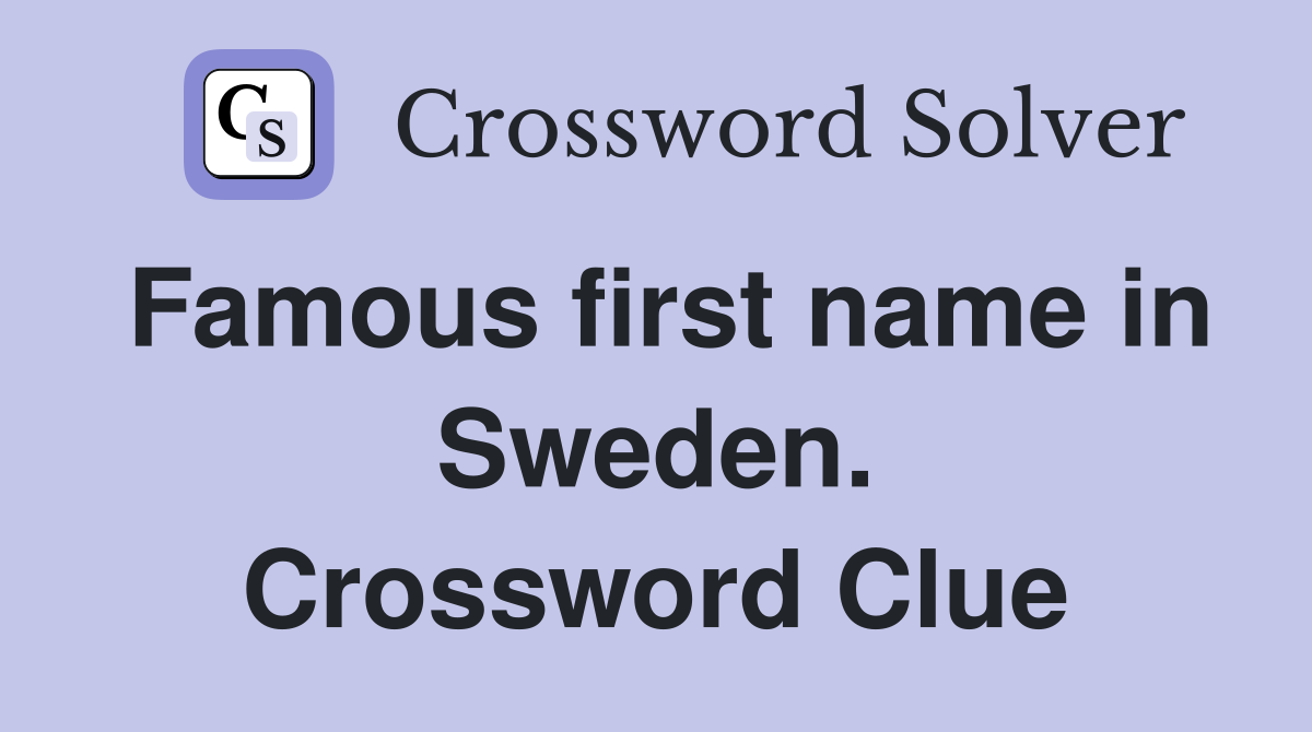Famous first name in Sweden. Crossword Clue