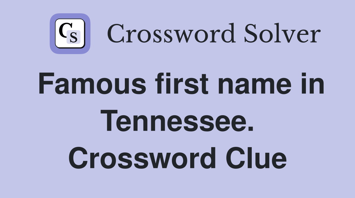 Famous first name in Tennessee. Crossword Clue