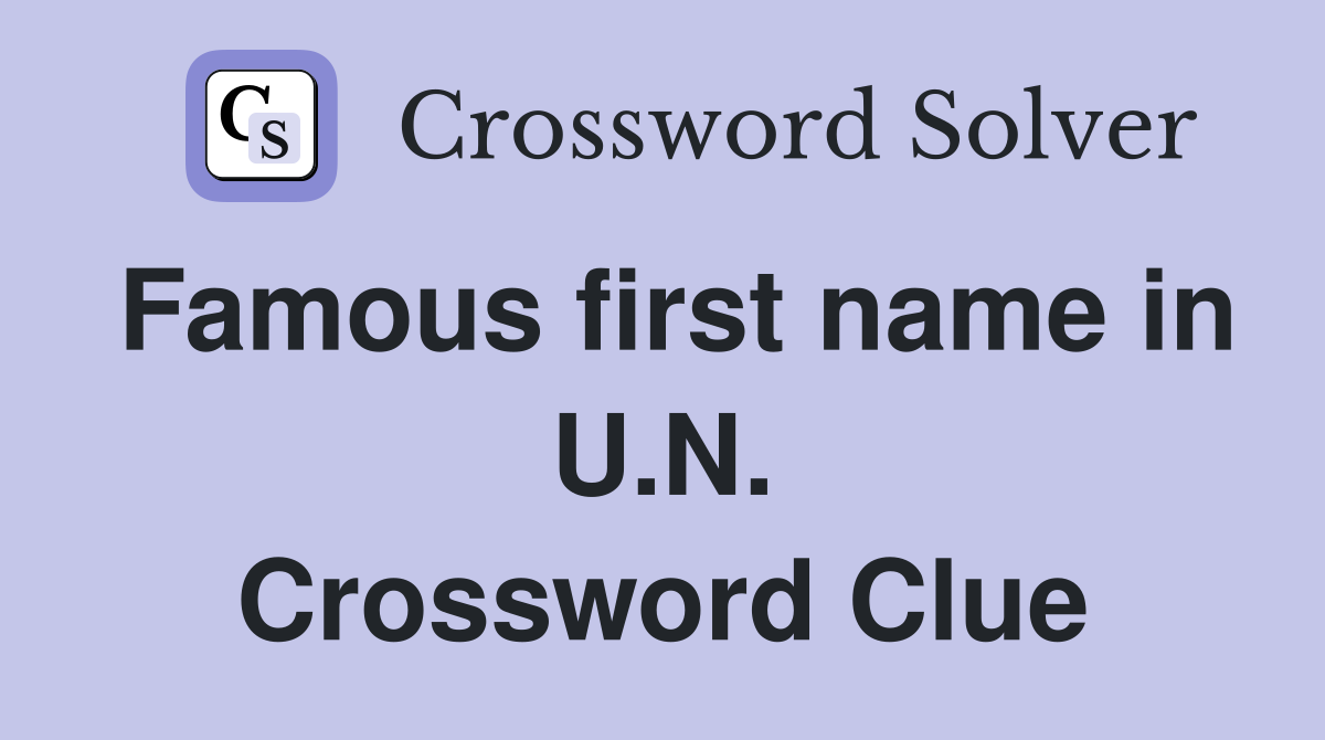 Famous first name in U.N. Crossword Clue