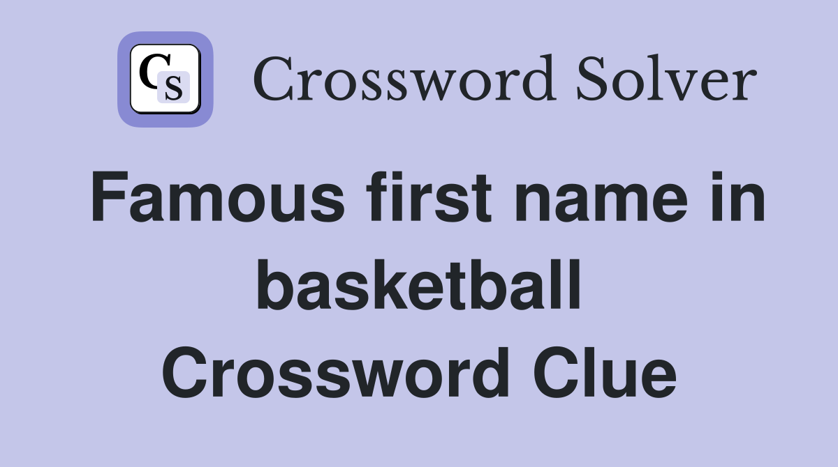 Famous first name in basketball Crossword Clue